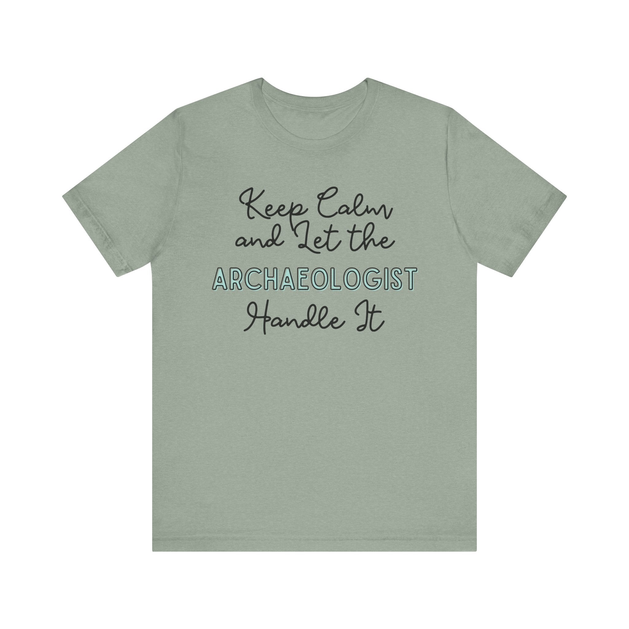 Keep Calm and let the Archaeologist handle It - Jersey Short Sleeve Tee - Spruced Roost