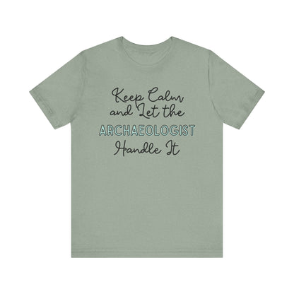 Keep Calm and let the Archaeologist handle It - Jersey Short Sleeve Tee