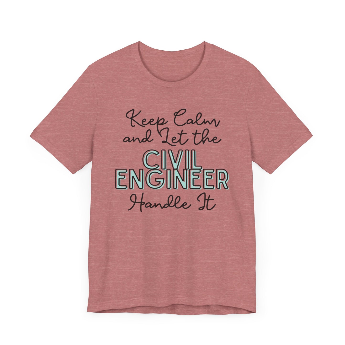 Keep Calm and let the Civil Engineer handle It - Jersey Short Sleeve Tee