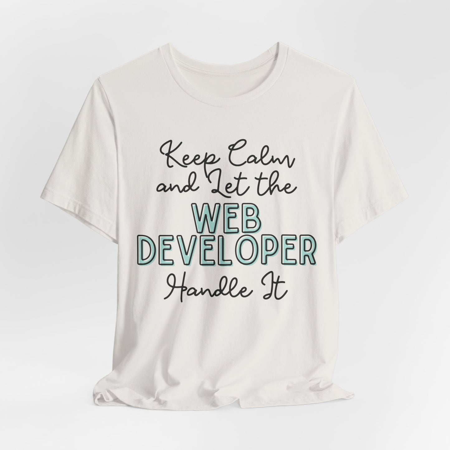 Keep Calm and let the Web Developer handle It - Jersey Short Sleeve Tee