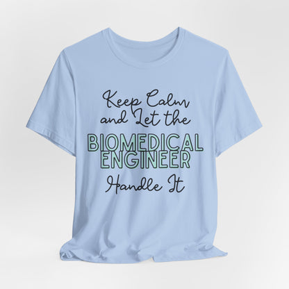 Keep Calm and let the Biomedical Engineer handle It - Jersey Short Sleeve Tee