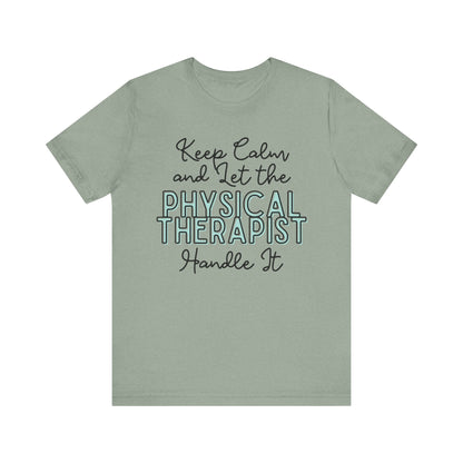 Keep Calm and let the Physical Therapist handle It - Jersey Short Sleeve Tee