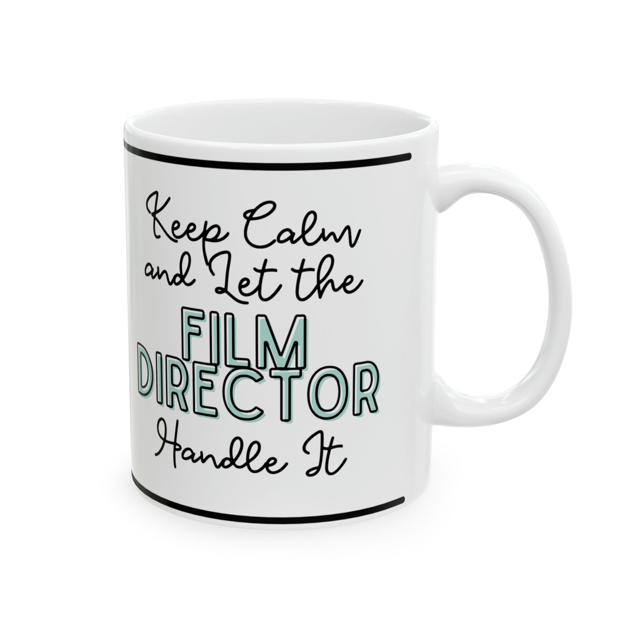 Keep Calm and let the Film Director Handle It - Ceramic Mug, 11oz - Spruced Roost