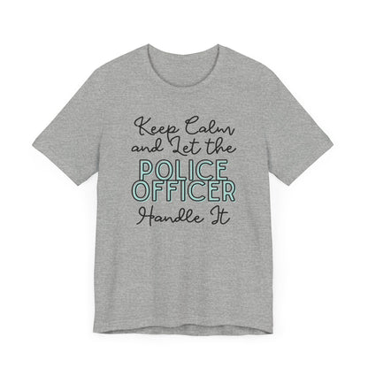 Keep Calm and let the Police Officer handle It - Jersey Short Sleeve Tee