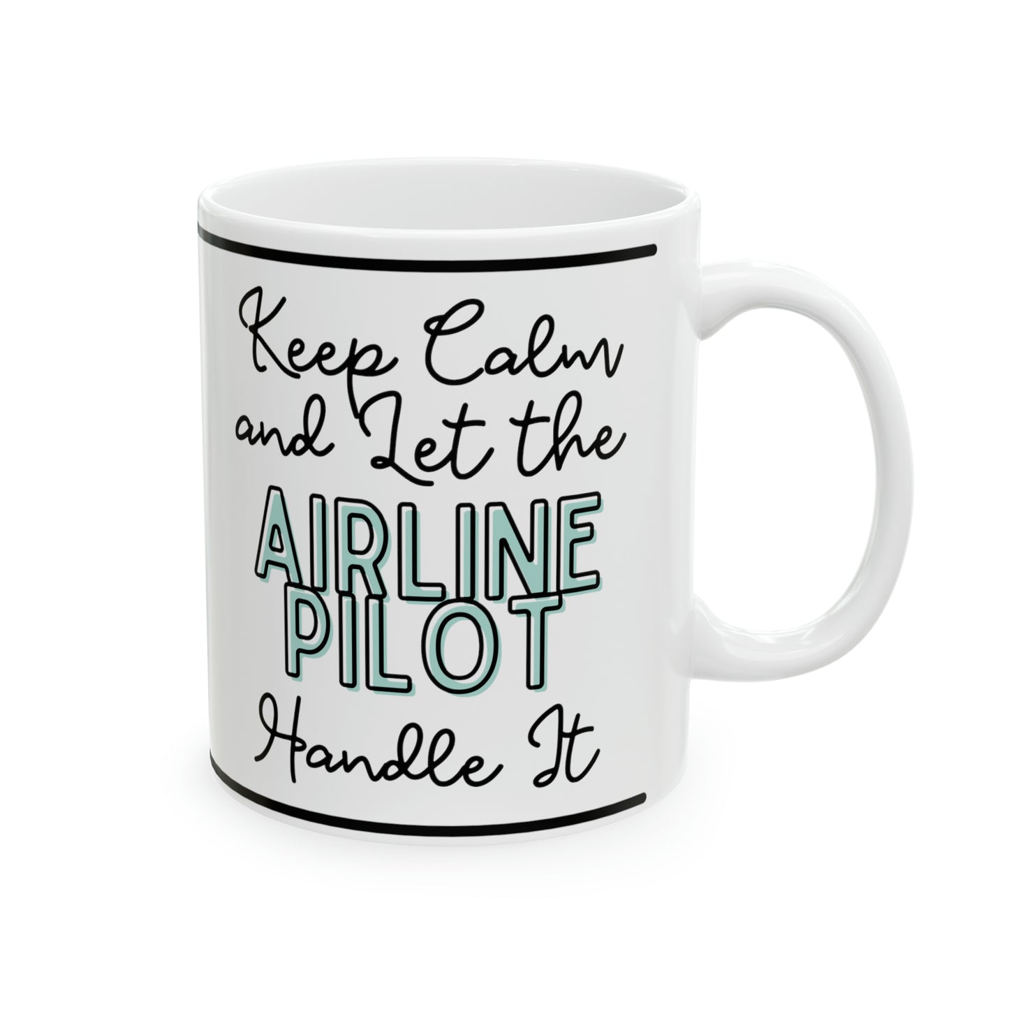 Keep Calm and let the Airline Pilot handle It - Ceramic Mug, 11oz