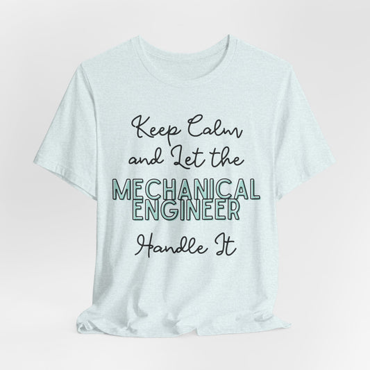 Keep Calm and let the Mechanical Engineer handle It - Jersey Short Sleeve Tee