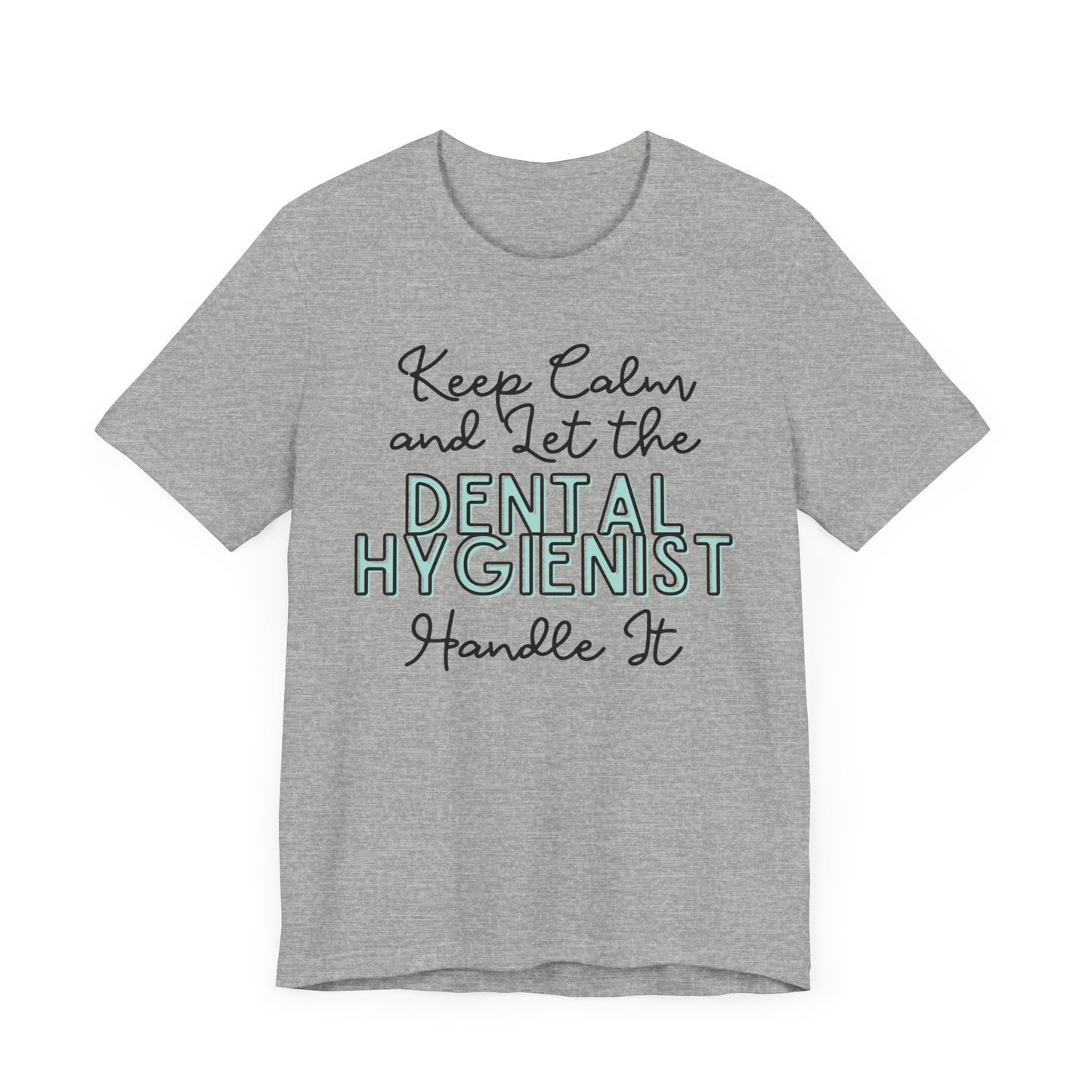 Keep Calm and let the Dental Hygienist handle It - Jersey Short Sleeve Tee