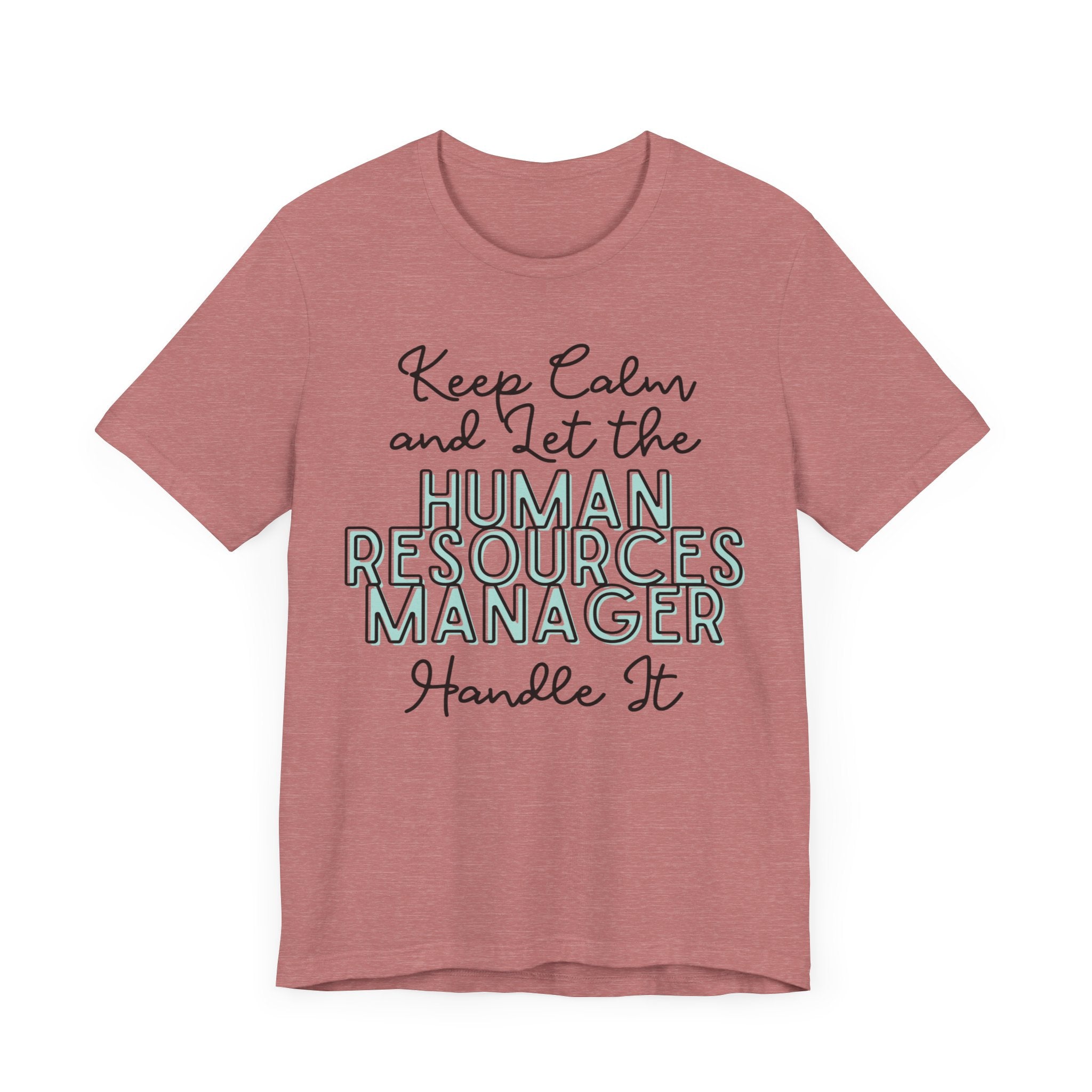 Keep Calm and let the Human Resource Manager handle It - Jersey Short Sleeve Tee