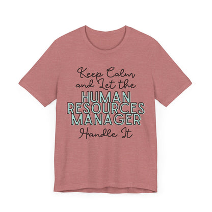 Keep Calm and let the Human Resource Manager handle It - Jersey Short Sleeve Tee