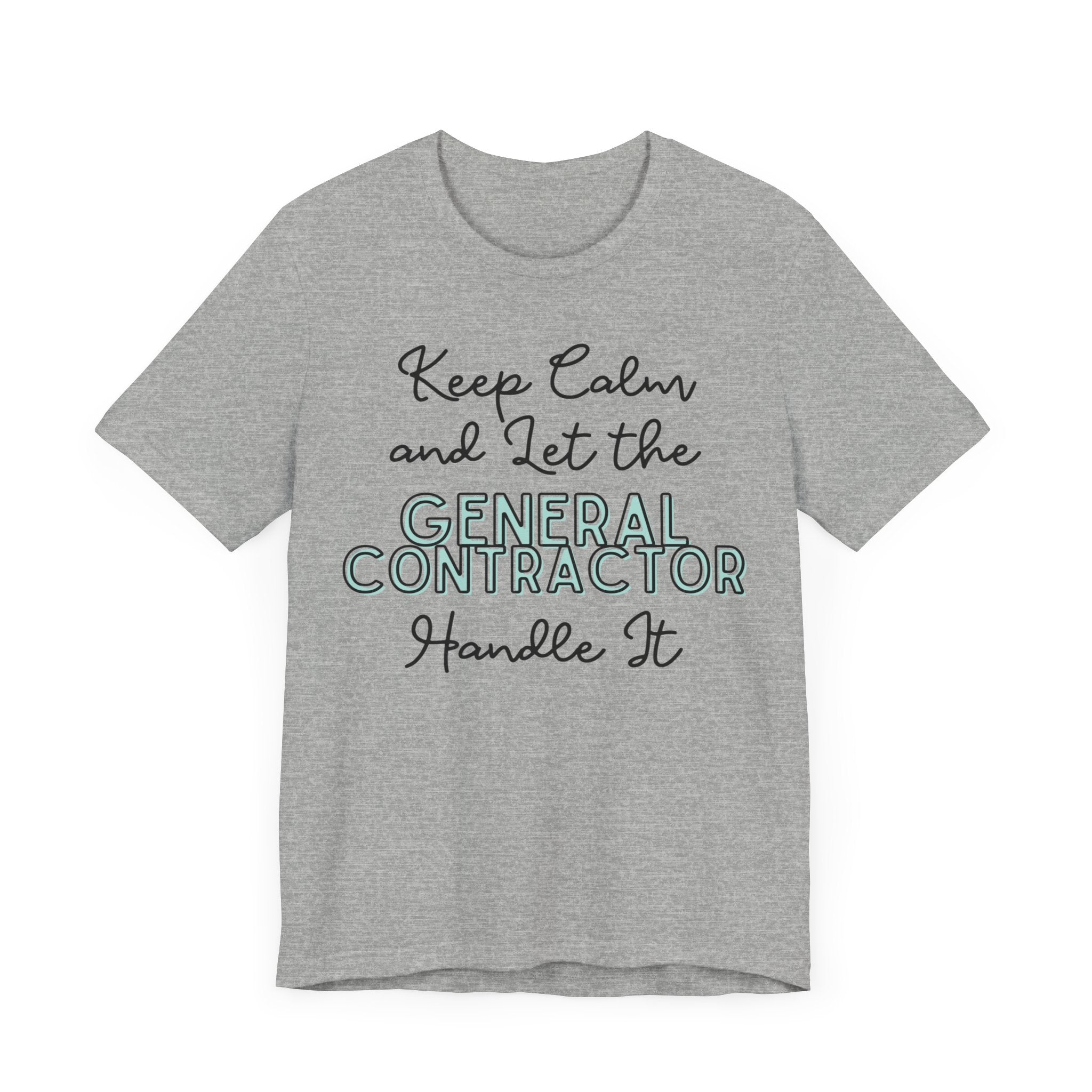 Keep Calm and let the General Contractor handle It - Unisex Jersey Tee - Spruced Roost