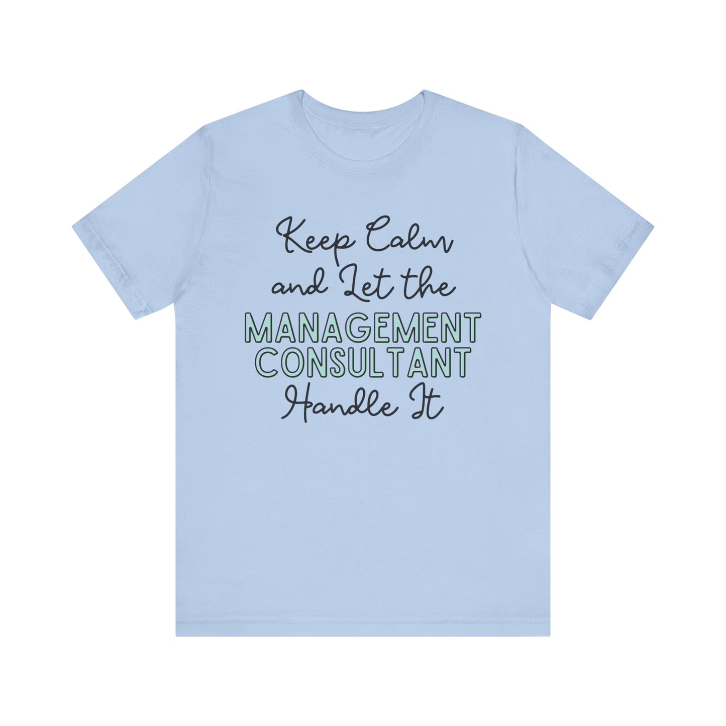 Keep Calm and let the Management Consultant handle It - Jersey Short Sleeve Tee