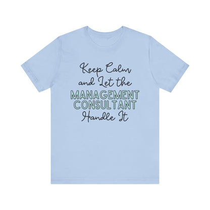 Keep Calm and let the Management Consultant handle It - Jersey Short Sleeve Tee