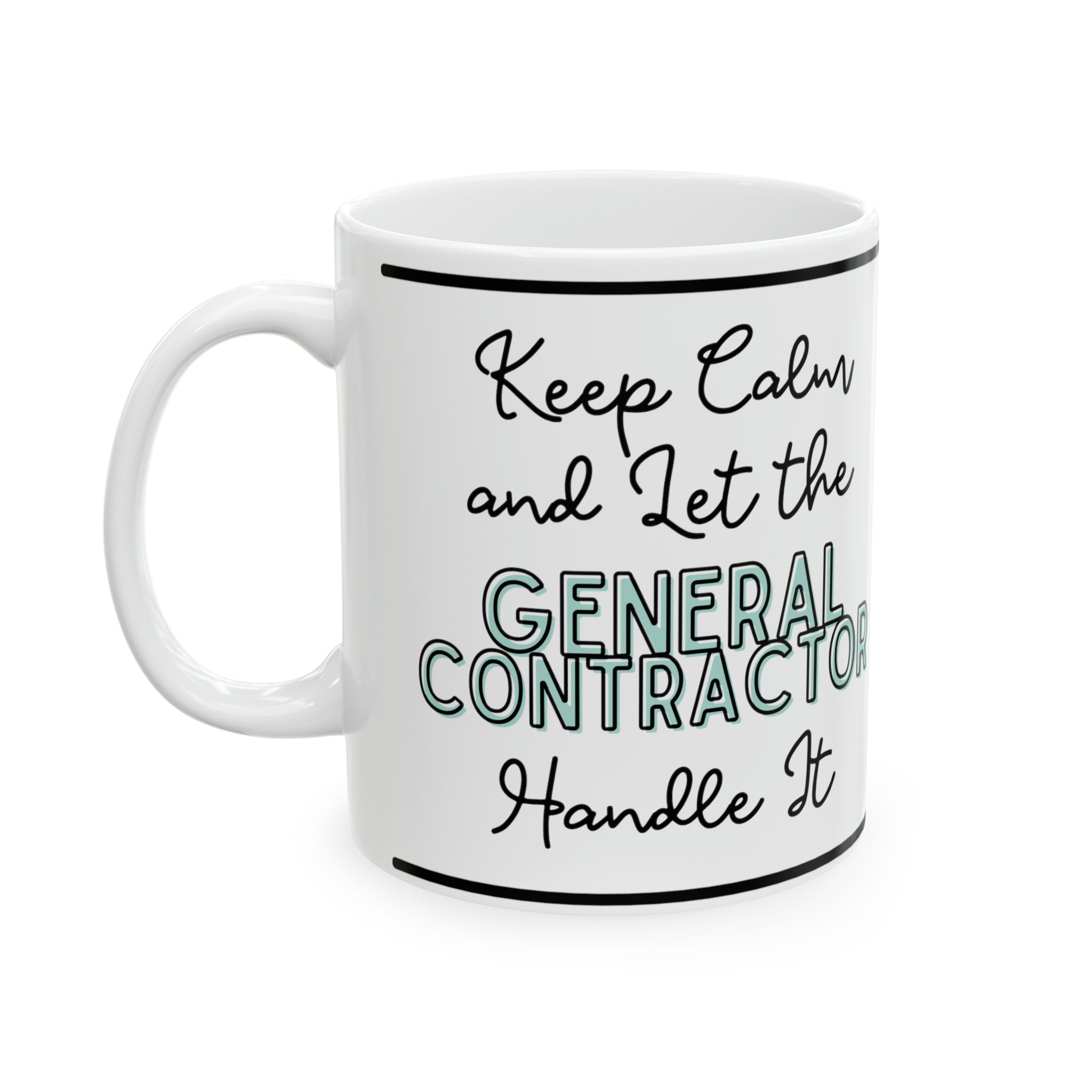 "Keep Calm and Let the General Contractor Handle It" - Ceramic Mug, 11oz - Spruced Roost