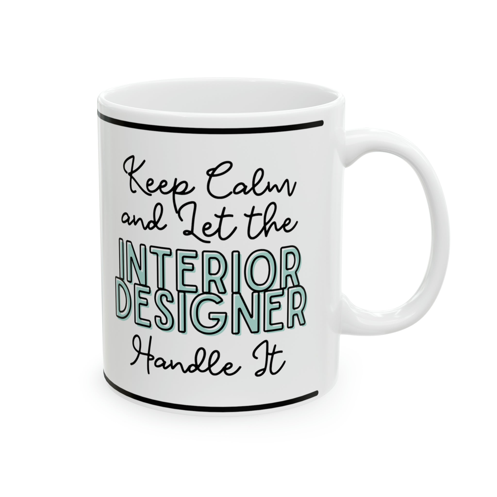 Keep Calm and let the Interior Designer Handle It - Ceramic Mug, 11oz - Spruced Roost