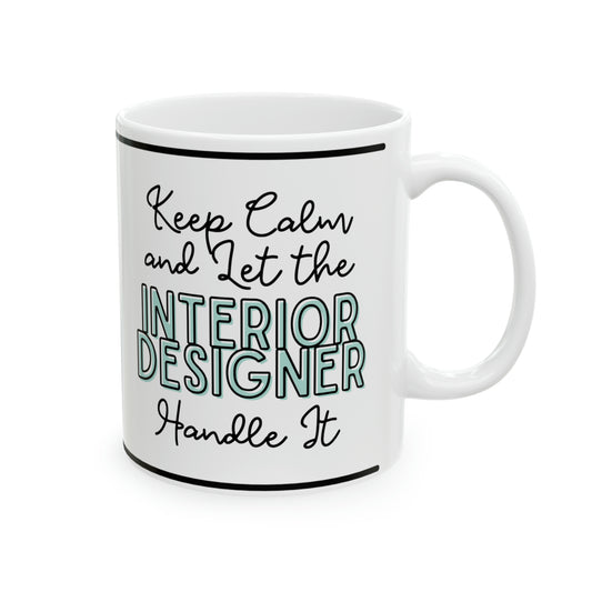 Keep Calm and let the Interior Designer Handle It - Ceramic Mug, 11oz