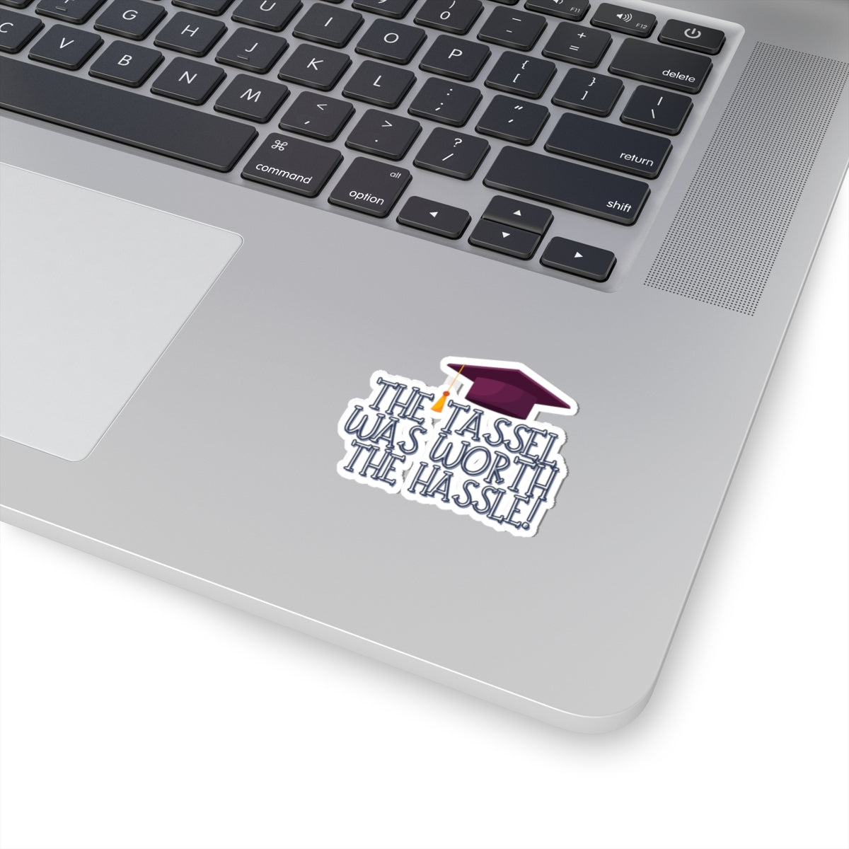 The Tassel was worth the Hastle Graduation Kiss-Cut Stickers