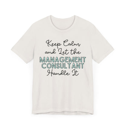 Keep Calm and let the Management Consultant handle It - Jersey Short Sleeve Tee