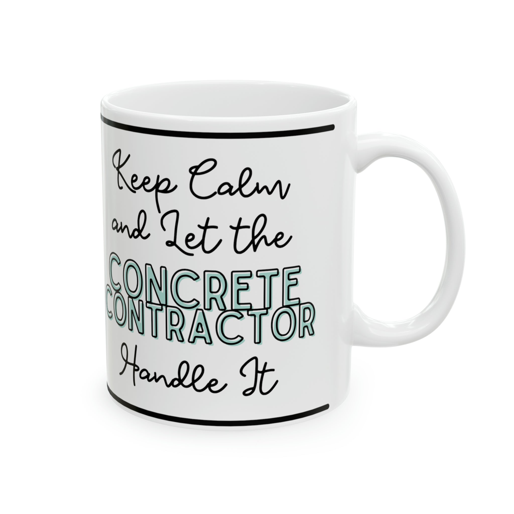 "Keep Calm and Let the Concrete Contractor Handle It" - Ceramic Mug, 11oz - Spruced Roost