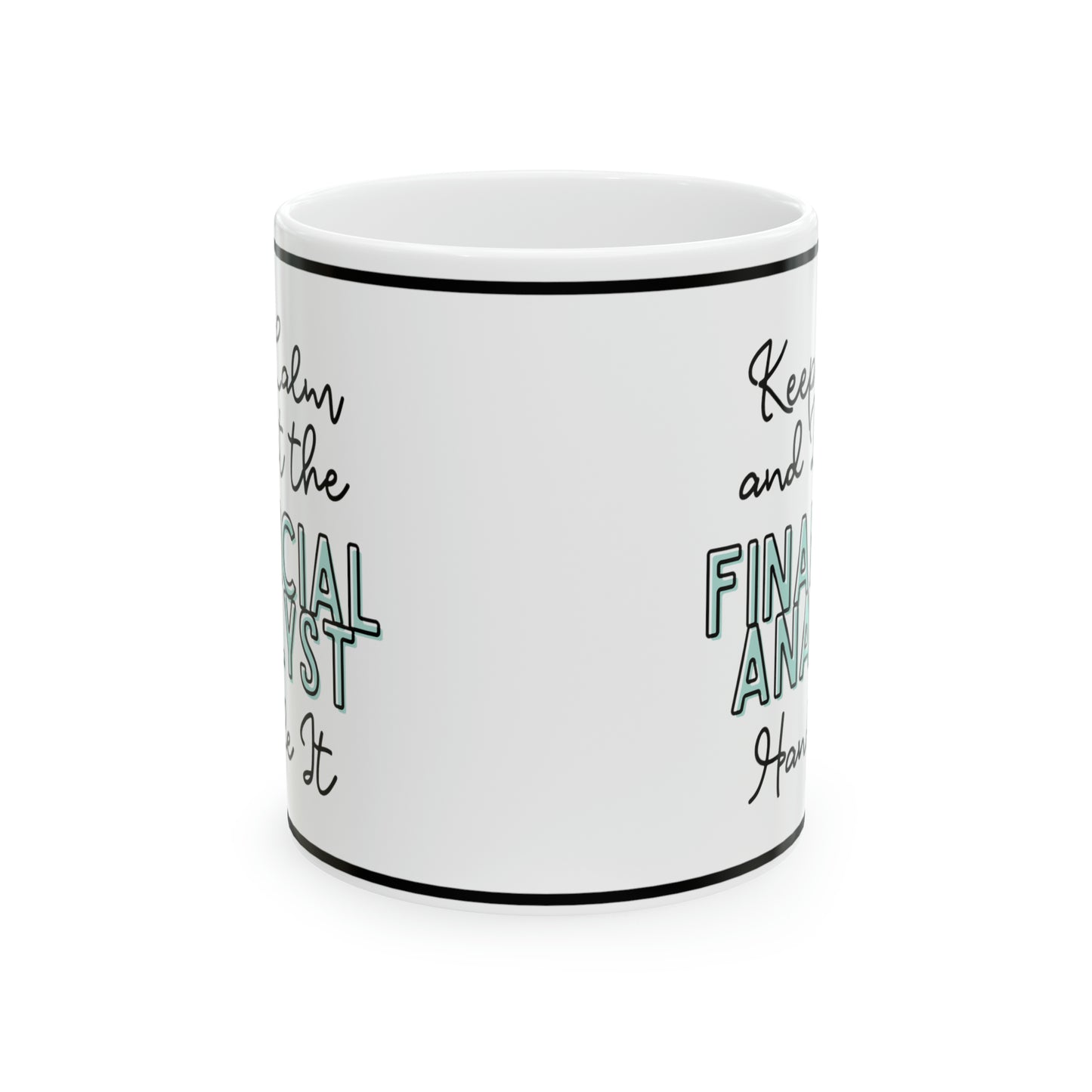 Keep Calm and let the Financial Analyst Handle It - Ceramic Mug, 11oz