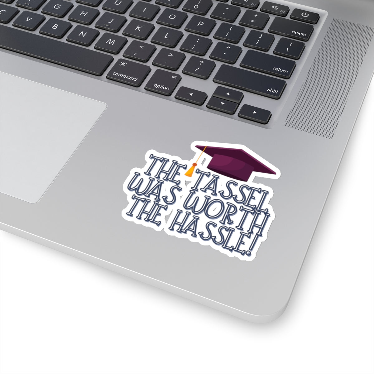 The Tassel was worth the Hastle Graduation Kiss-Cut Stickers