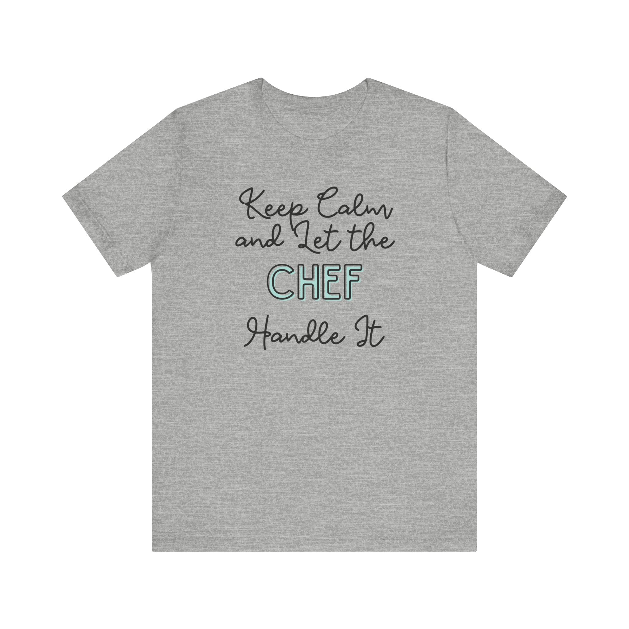 Keep Calm and let the Chef handle It - Jersey Short Sleeve Tee