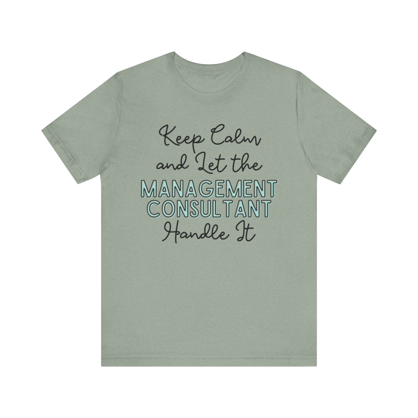 Keep Calm and let the Management Consultant handle It - Jersey Short Sleeve Tee