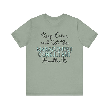 Keep Calm and let the Management Consultant handle It - Jersey Short Sleeve Tee