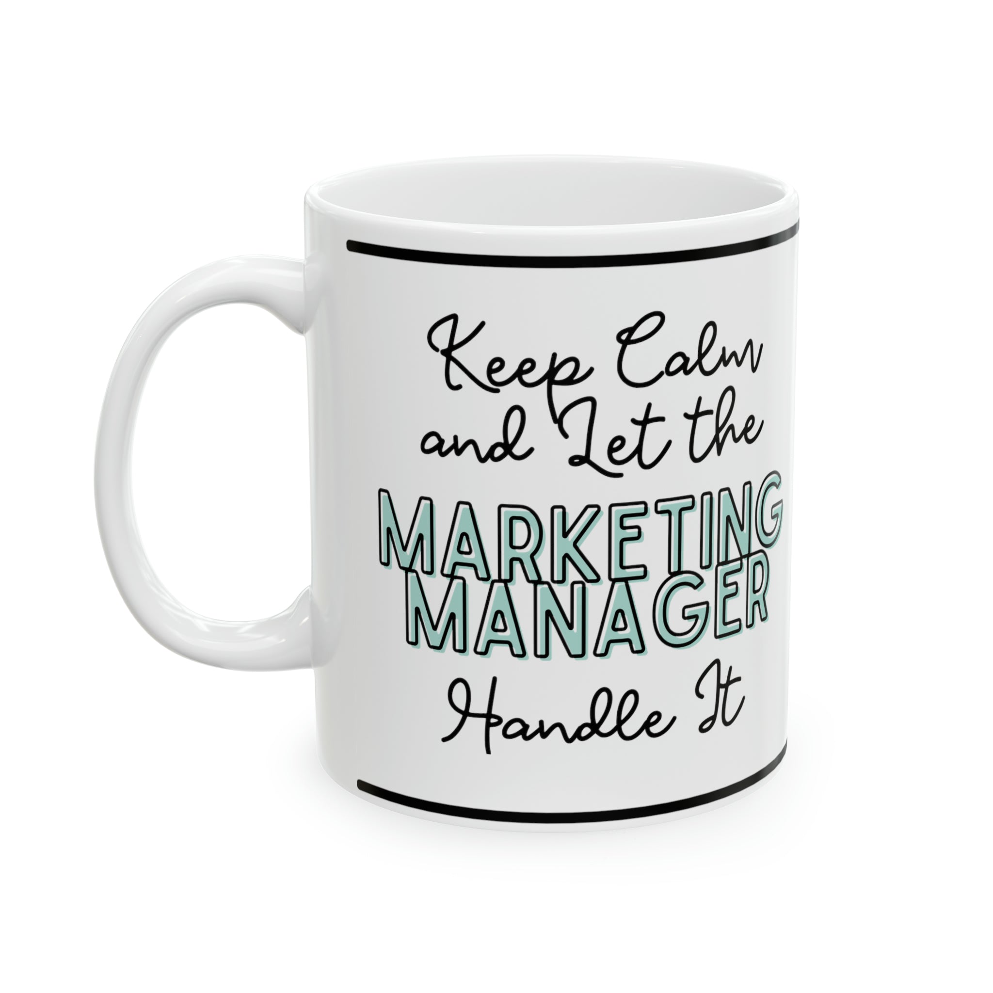 Keep Calm and let the Marketing Manager Handle It - Ceramic Mug, 11oz - Spruced Roost