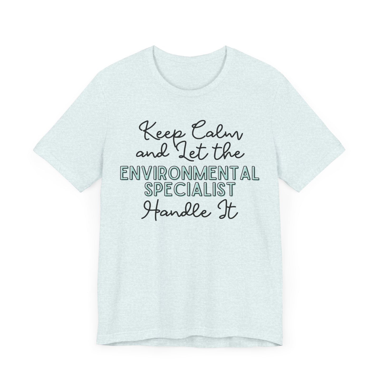 Keep Calm and let the Environmental Specialist handle It - Jersey Short Sleeve Tee