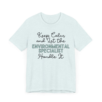 Keep Calm and let the Environmental Specialist handle It - Jersey Short Sleeve Tee