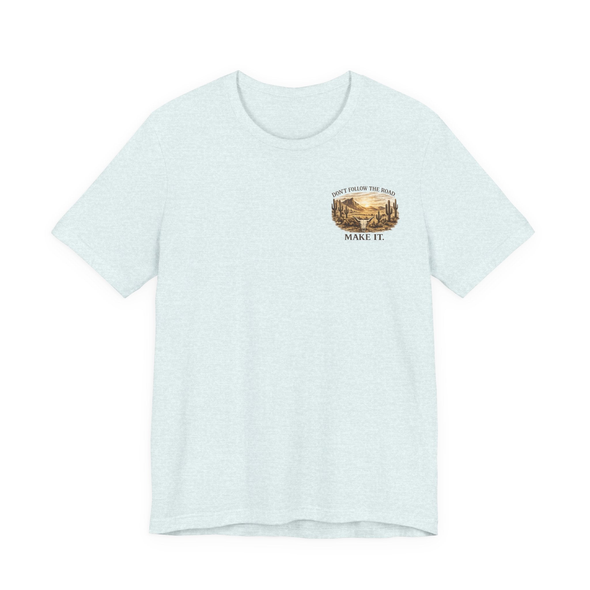 Don’t Follow the Road, Make It - Desert Adventure Graphic Tee T-Shirt