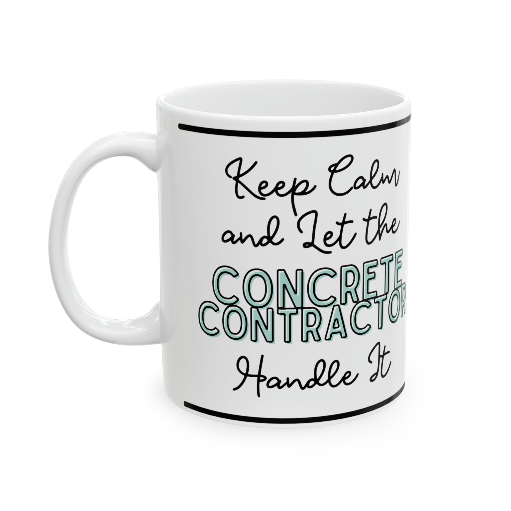 Keep Calm and let the General Contractor Handle It - Ceramic Mug, 11oz