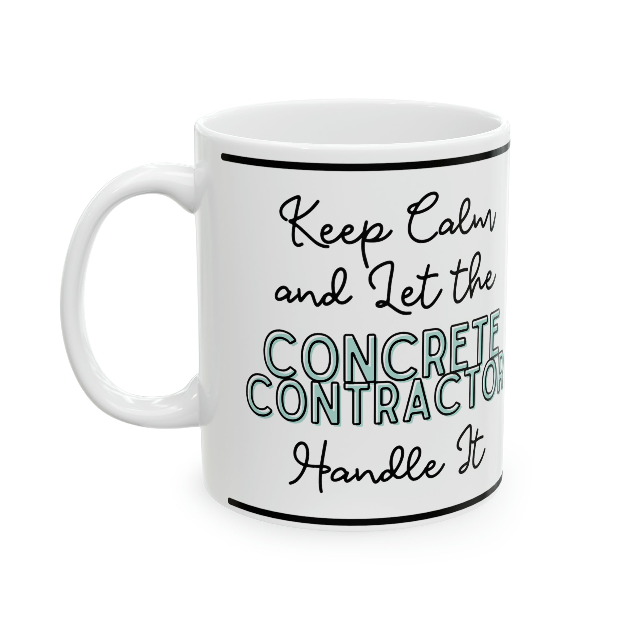 "Keep Calm and Let the Concrete Contractor Handle It" - Ceramic Mug, 11oz - Spruced Roost