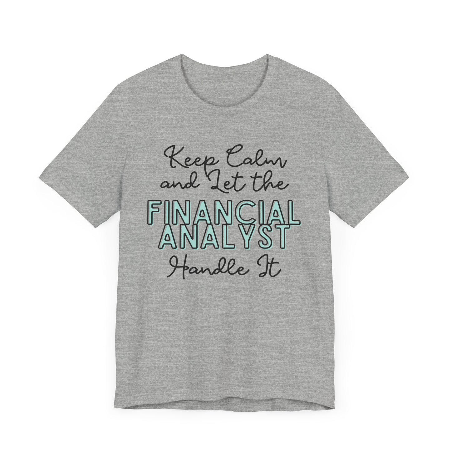 Keep Calm and let the Financial Analyst handle It - Jersey Short Sleeve Tee