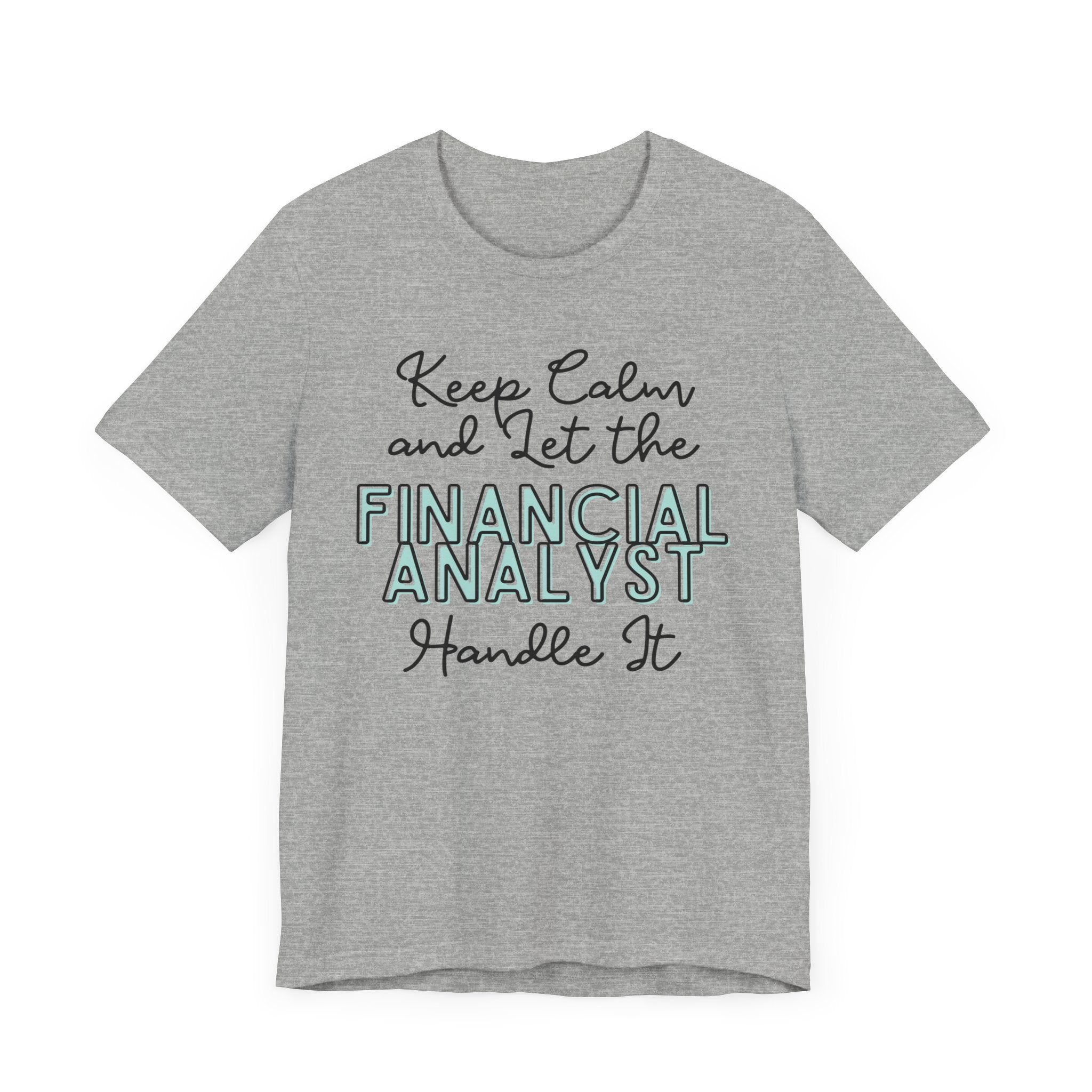 Keep Calm and let the Financial Analyst handle It - Jersey Short Sleeve Tee