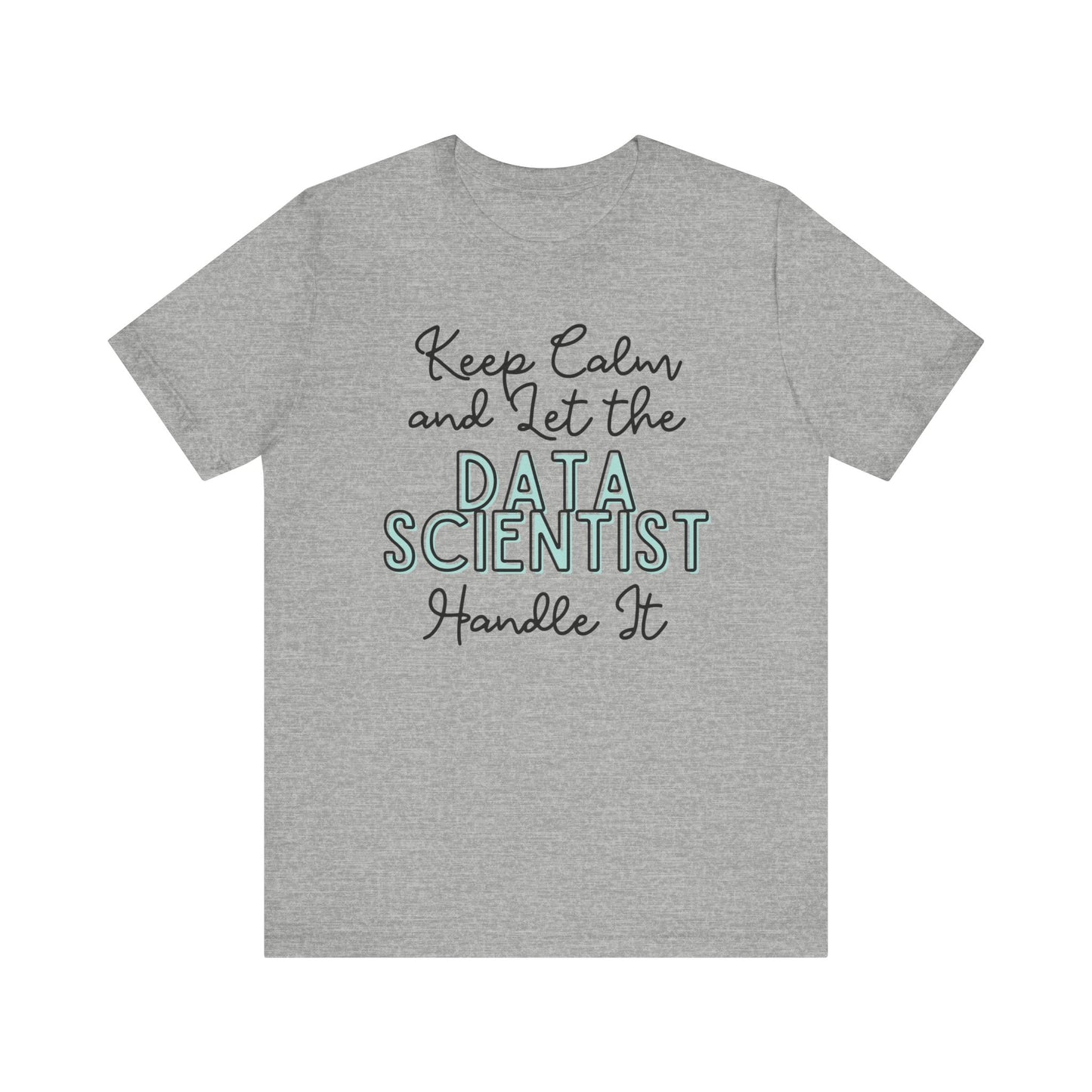 Keep Calm and let the Data Scientist handle It - Jersey Short Sleeve Tee