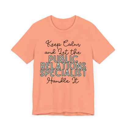 Keep Calm and let the Public Relations Specialist handle It - Jersey Short Sleeve Tee