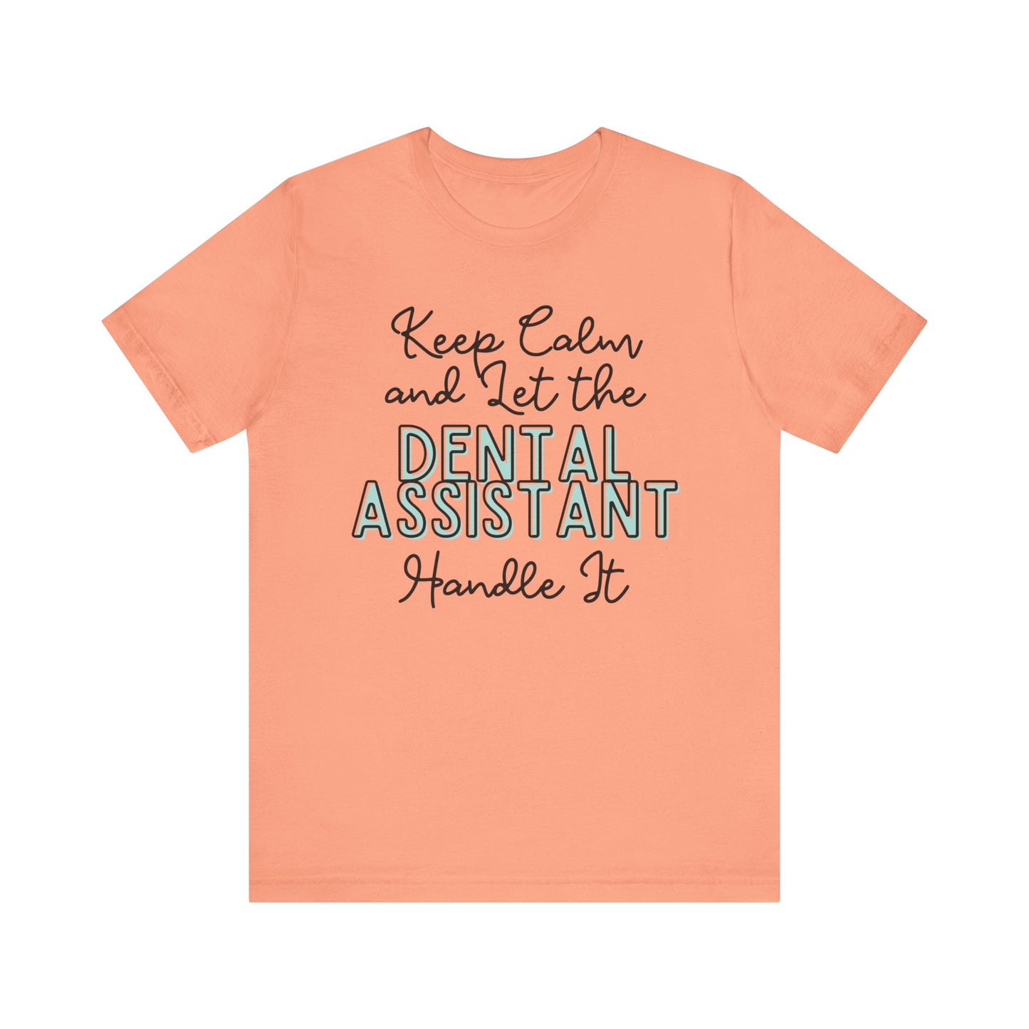 Keep Calm and let the Dental Assistant handle It - Jersey Short Sleeve Tee