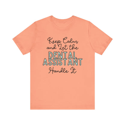 Keep Calm and let the Dental Assistant handle It - Jersey Short Sleeve Tee