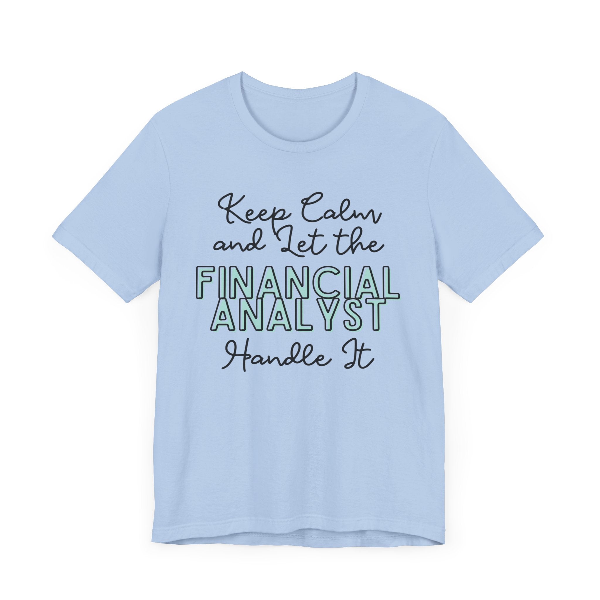 Keep Calm and let the Financial Analyst handle It - Jersey Short Sleeve Tee