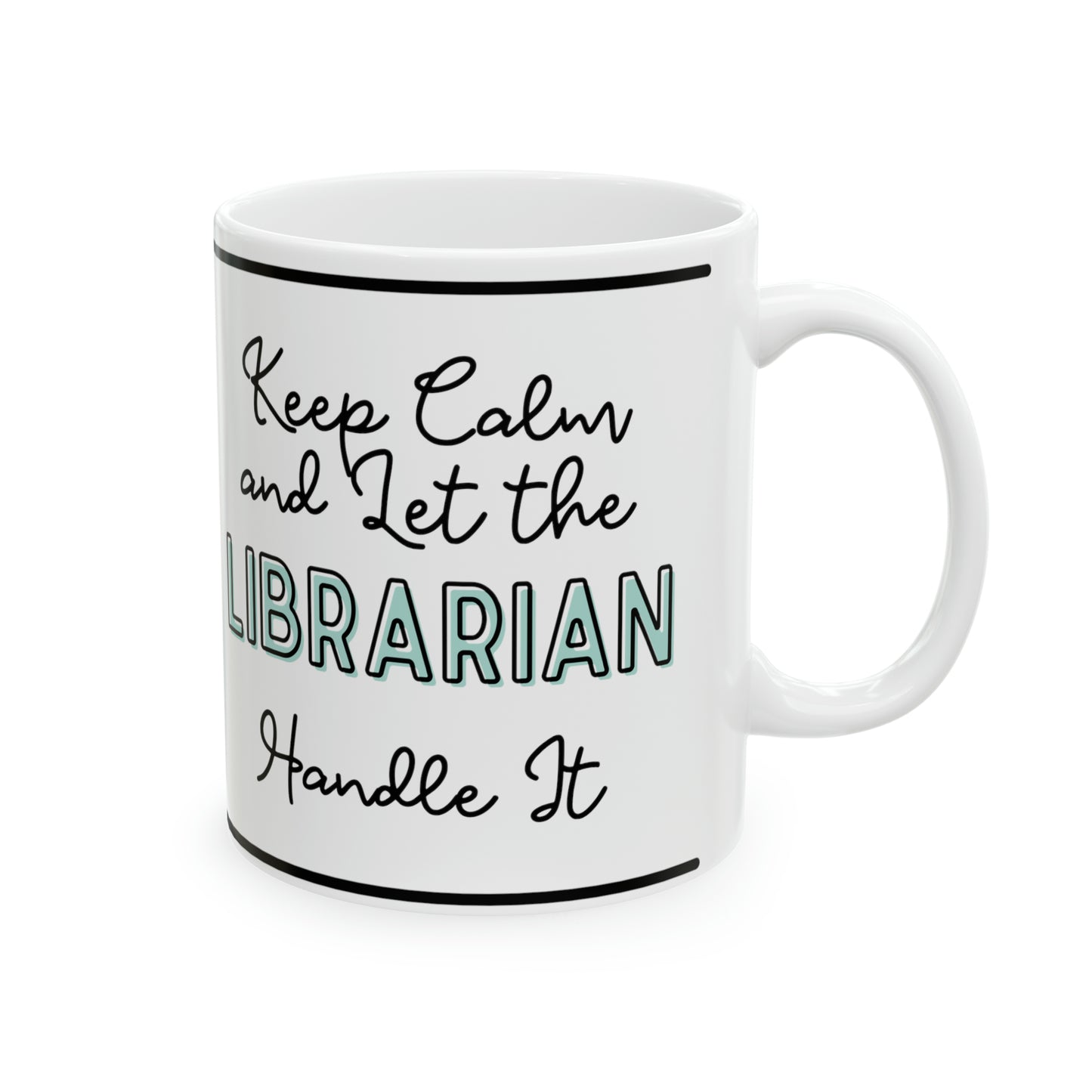 Keep Calm and let the Librarian Handle It - Ceramic Mug, 11oz