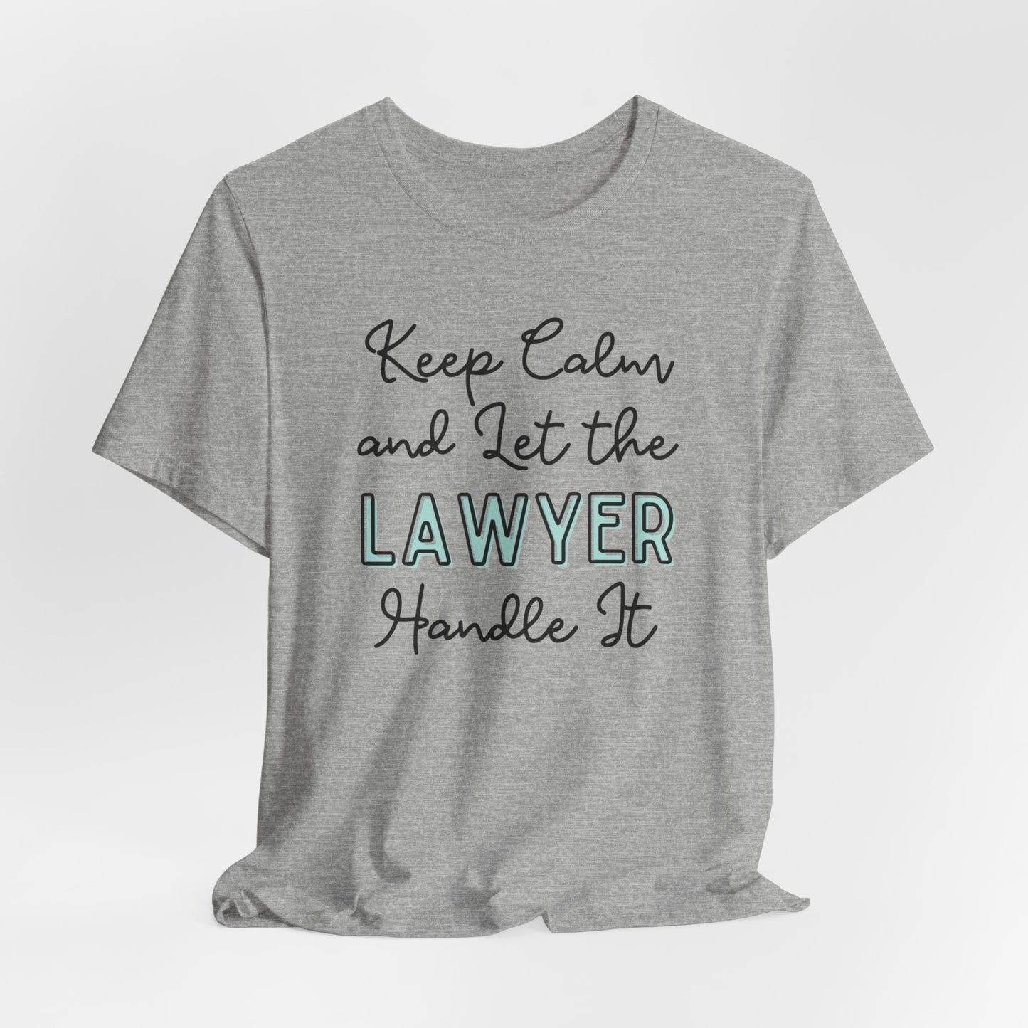 Keep Calm and let the Lawyer handle It - Jersey Short Sleeve Tee