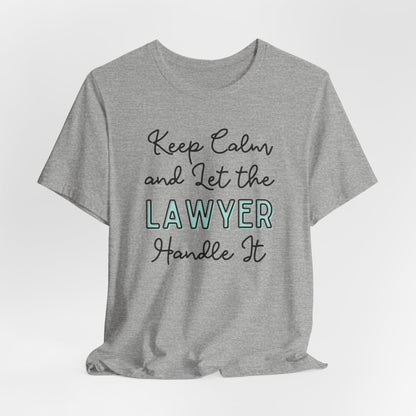 Keep Calm and let the Lawyer handle It - Jersey Short Sleeve Tee