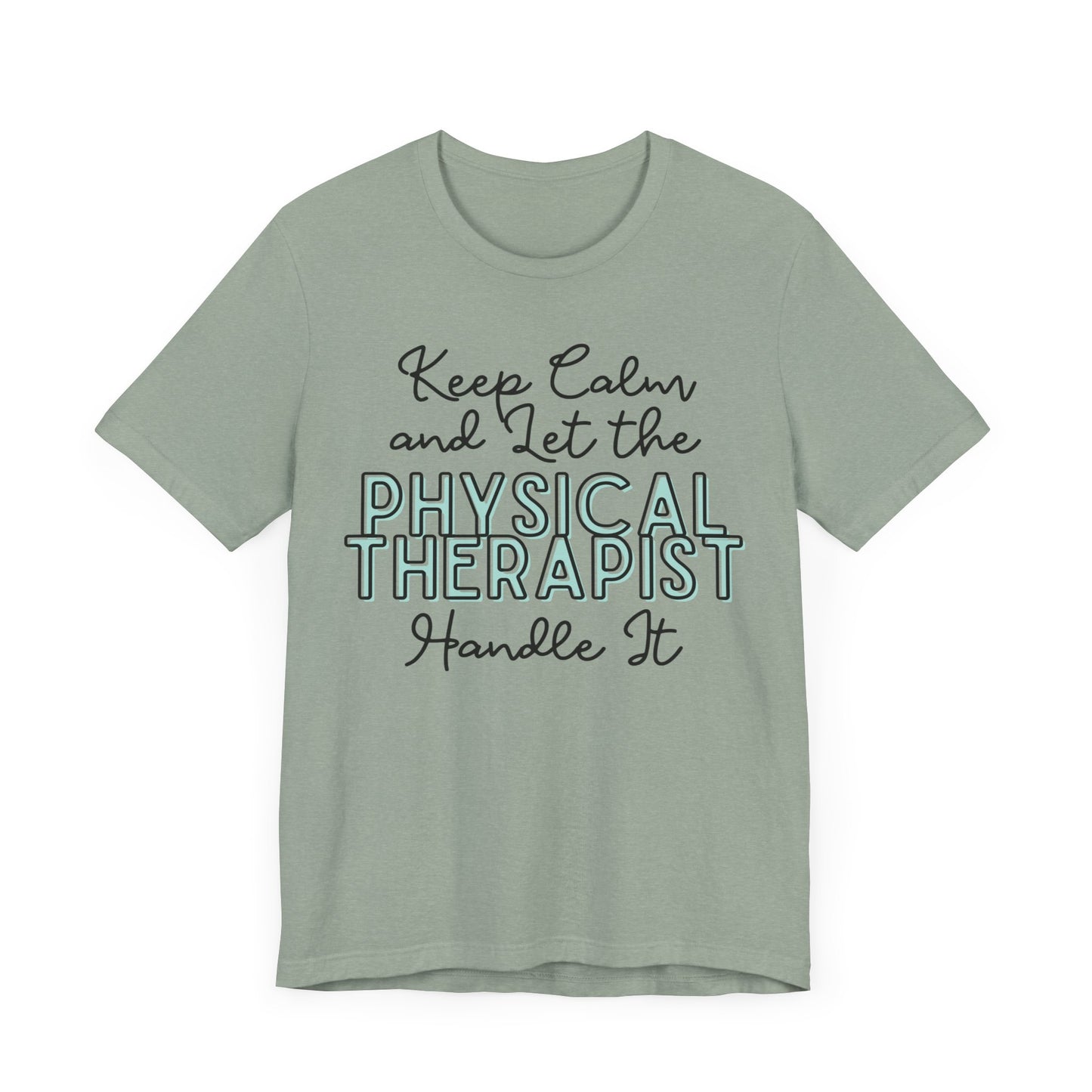 Keep Calm and let the Physical Therapist handle It - Jersey Short Sleeve Tee