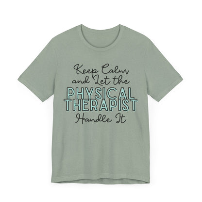 Keep Calm and let the Physical Therapist handle It - Jersey Short Sleeve Tee