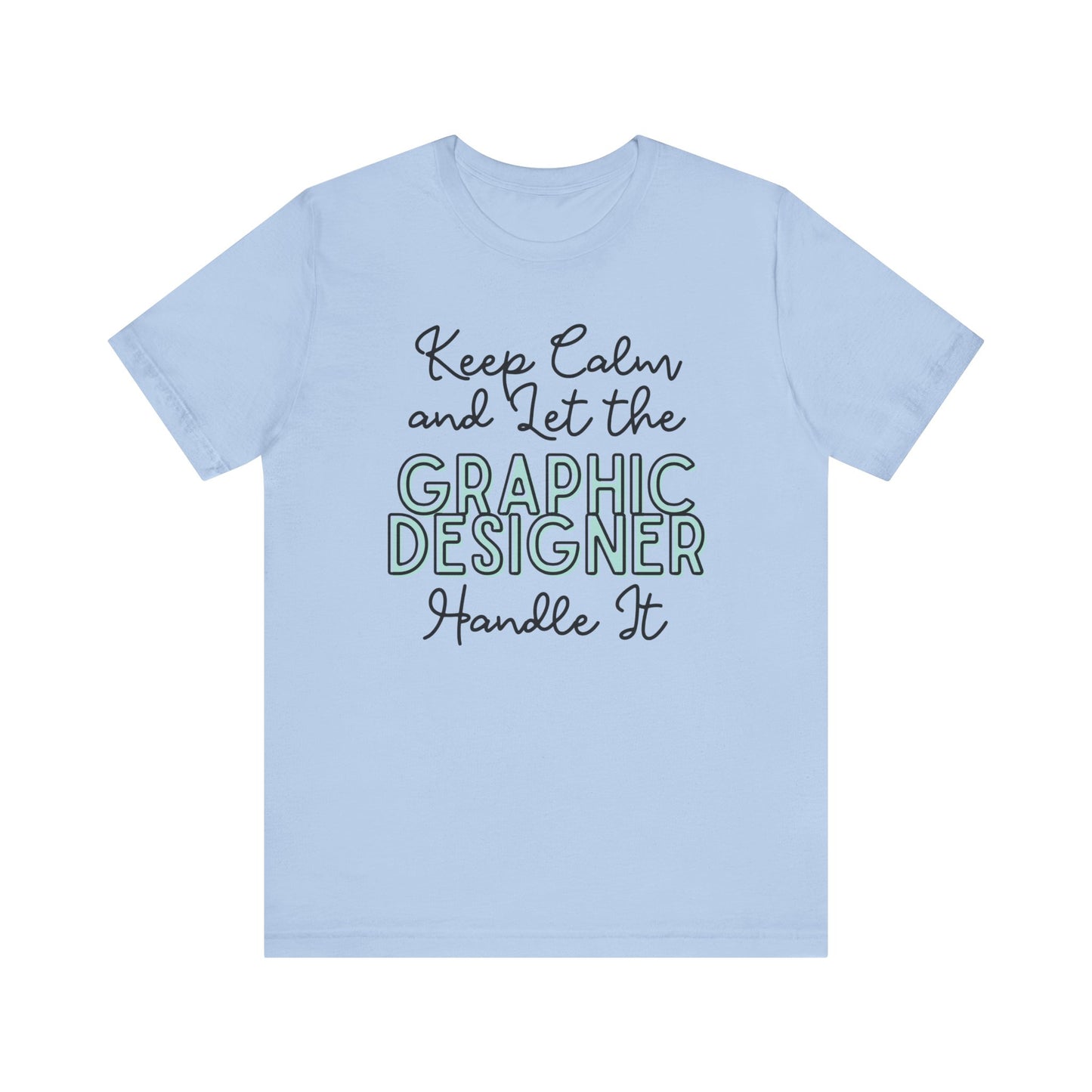 Keep Calm and let the Graphic Designer handle It - Jersey Short Sleeve Tee