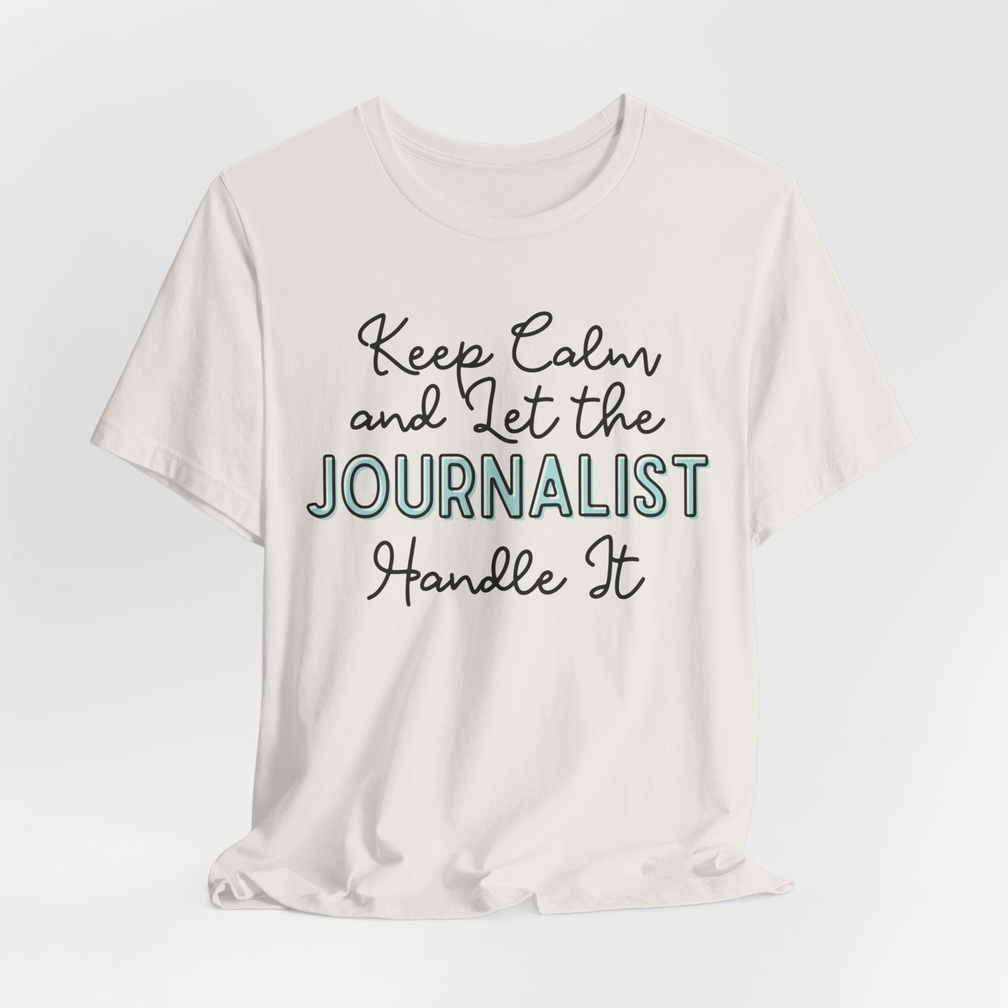 Keep Calm and let the Journalist handle It - Jersey Short Sleeve Tee