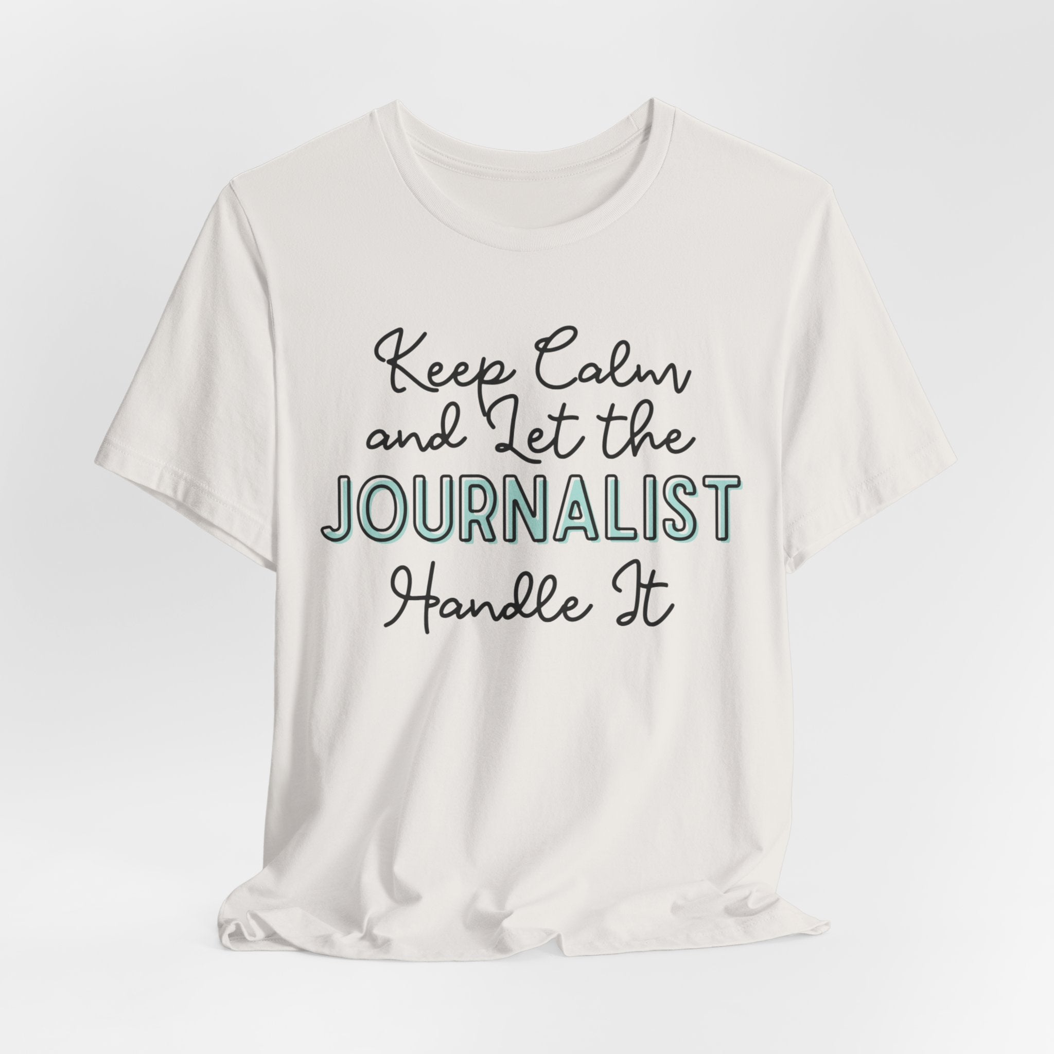 Keep Calm and let the Journalist handle It - Jersey Short Sleeve Tee - Spruced Roost