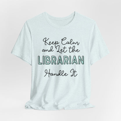 Keep Calm and let the Librarian handle It - Jersey Short Sleeve Tee