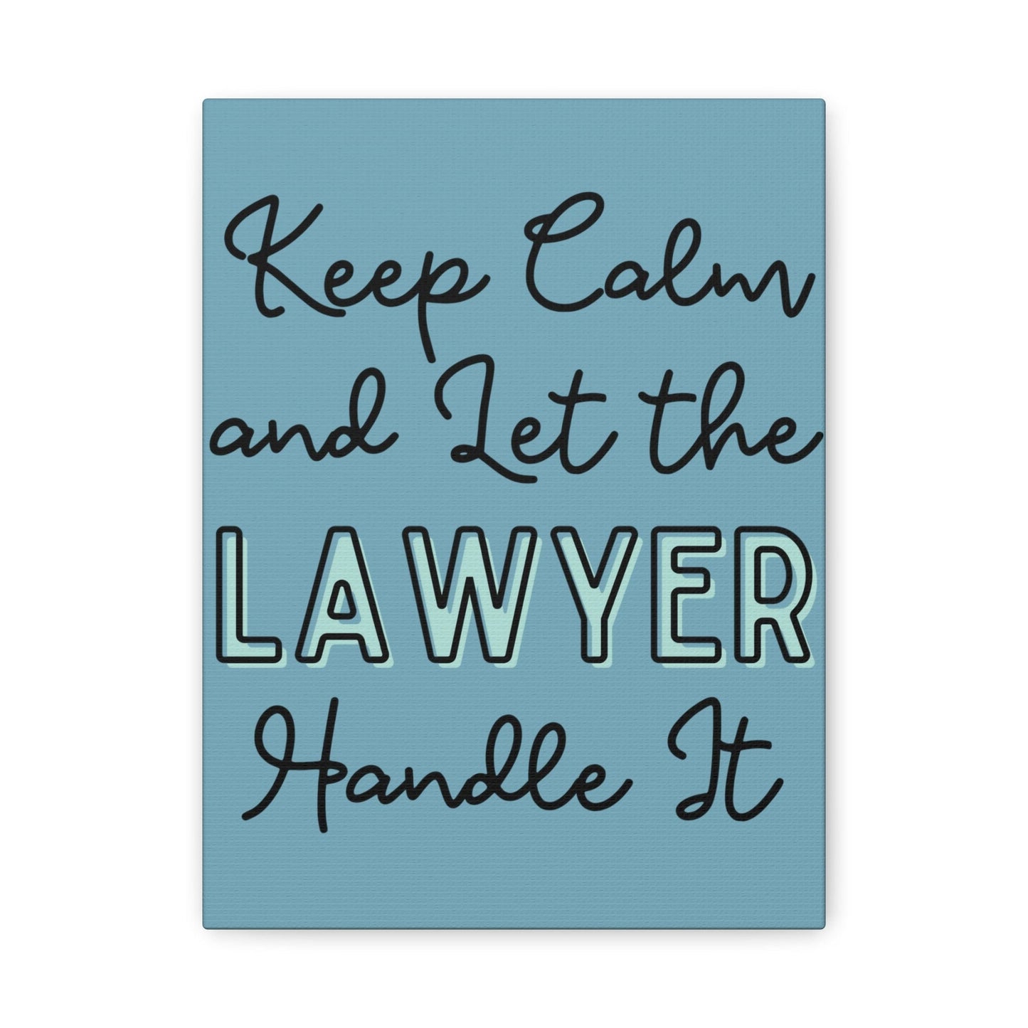 Printify Canvas Keep Calm and Let the Lawyer Handle It - Matte Canvas, Stretched, 1.25"